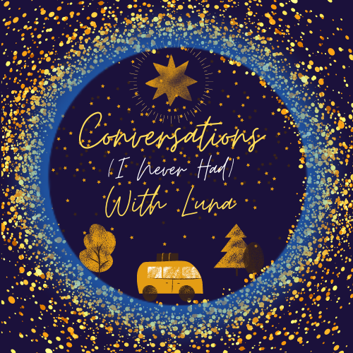 Conversations (I Never Had) With Luna and Other Stories